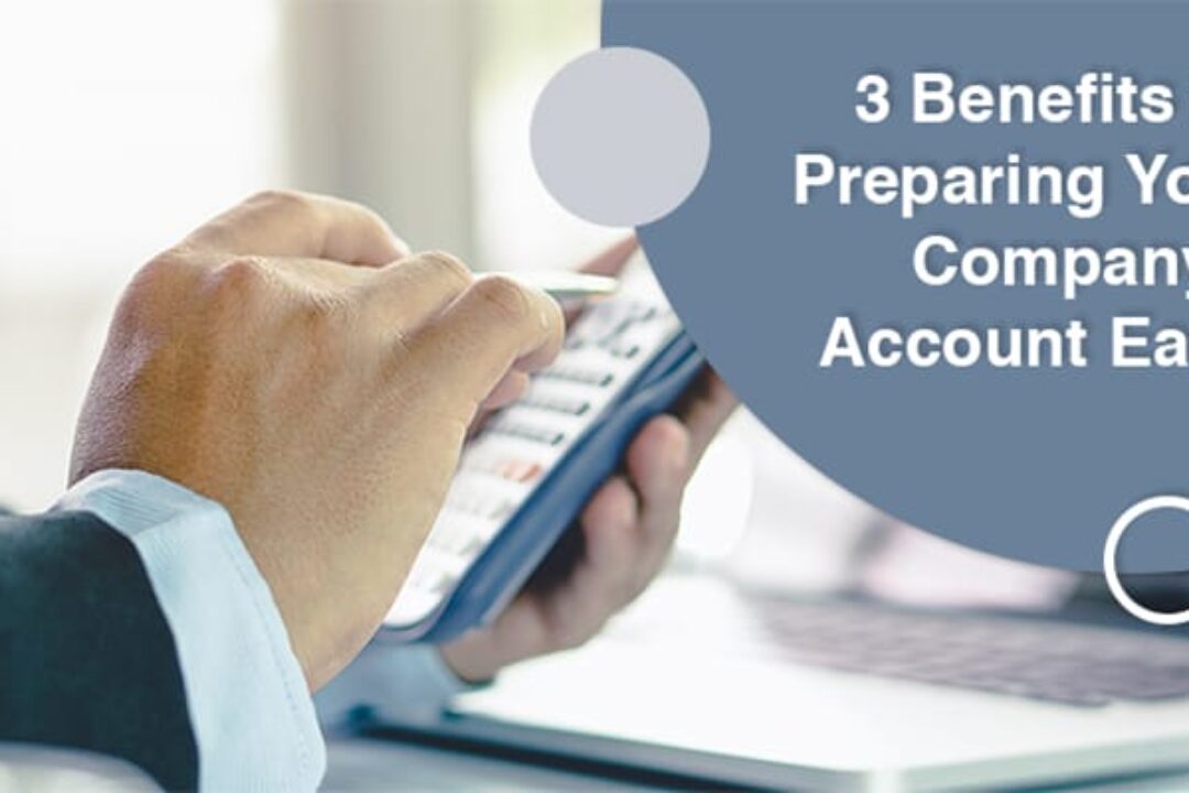 3 Benefits To Preparing Your Company’s Account Early