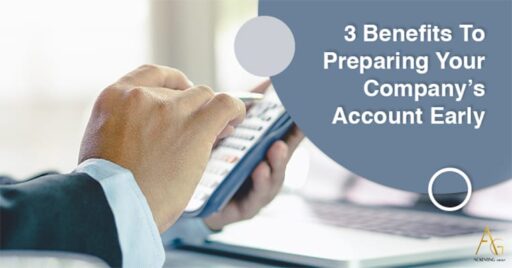 3 Benefits To Preparing Your Company’s Account Early
