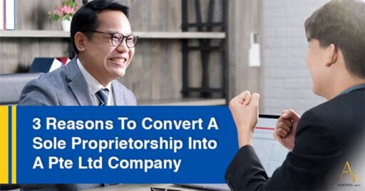 3 Reasons To Convert A Sole Proprietorship Into A Pte Ltd Company