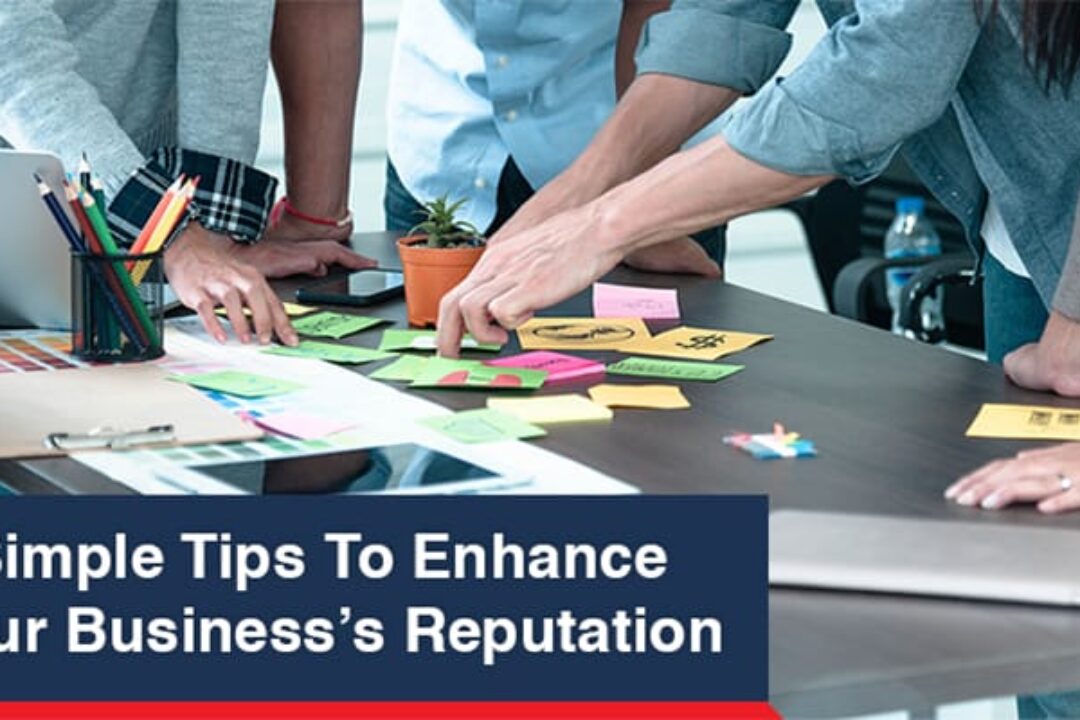 3 Simple Tips to Enhance Your Business’s Reputation