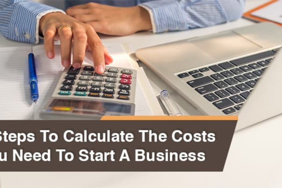 3 Steps To Calculate The Costs You Need To Start A Business