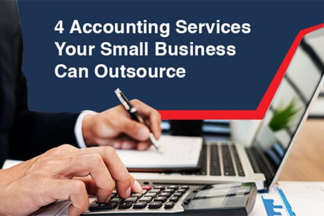 4 Accounting Services Your Small Business Can Outsource