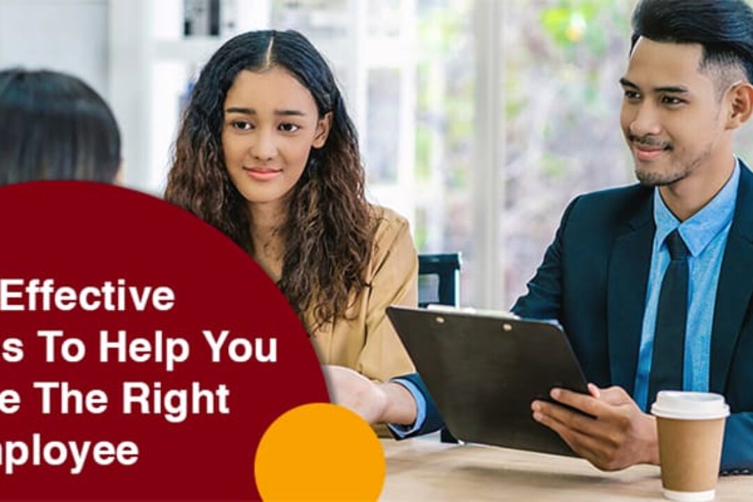 4 Effective Tips To Help You Hire The Right Employee