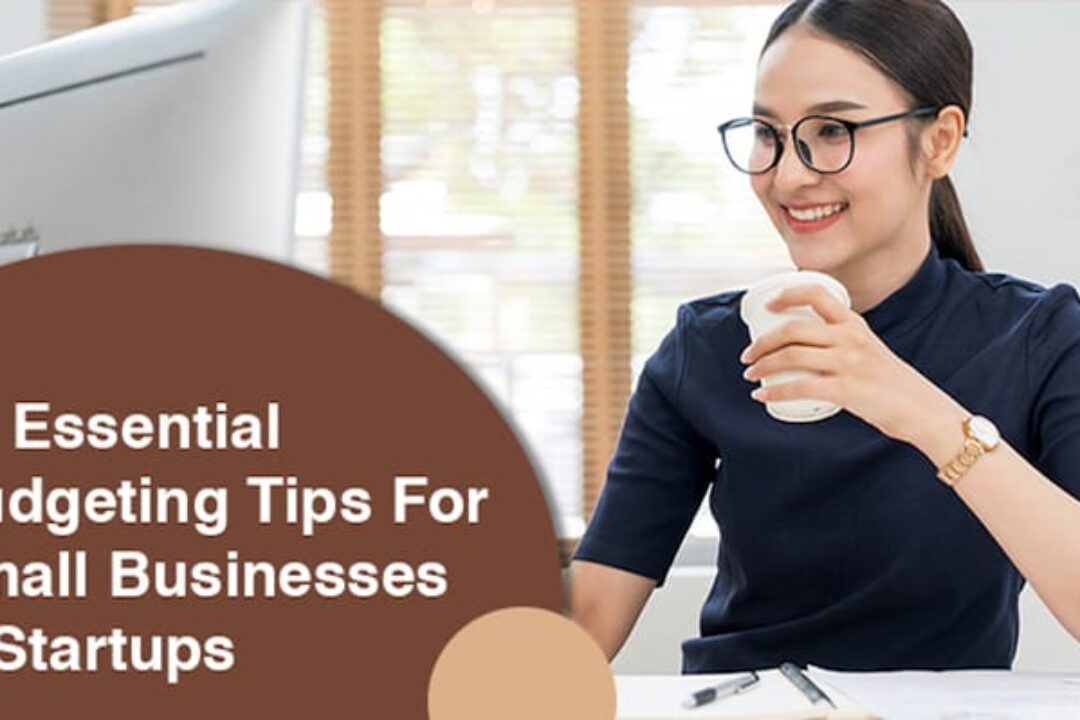 4 Essential Budgeting Tips For Small Businesses & Startups