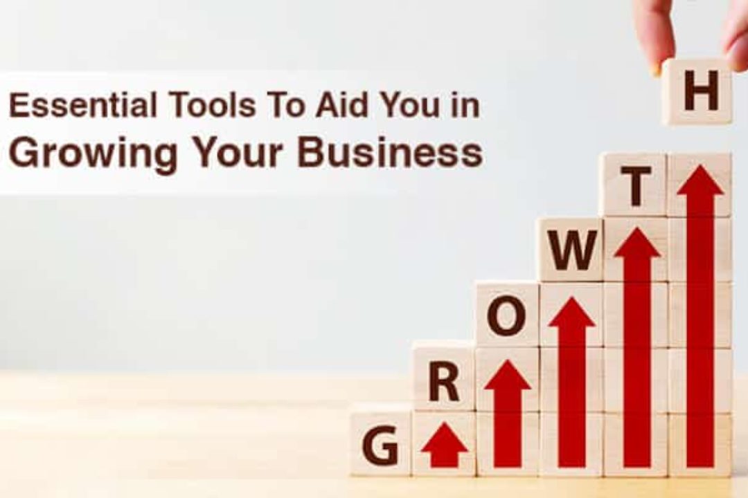 4 Essential Tools To Aid You In Growing Your Business
