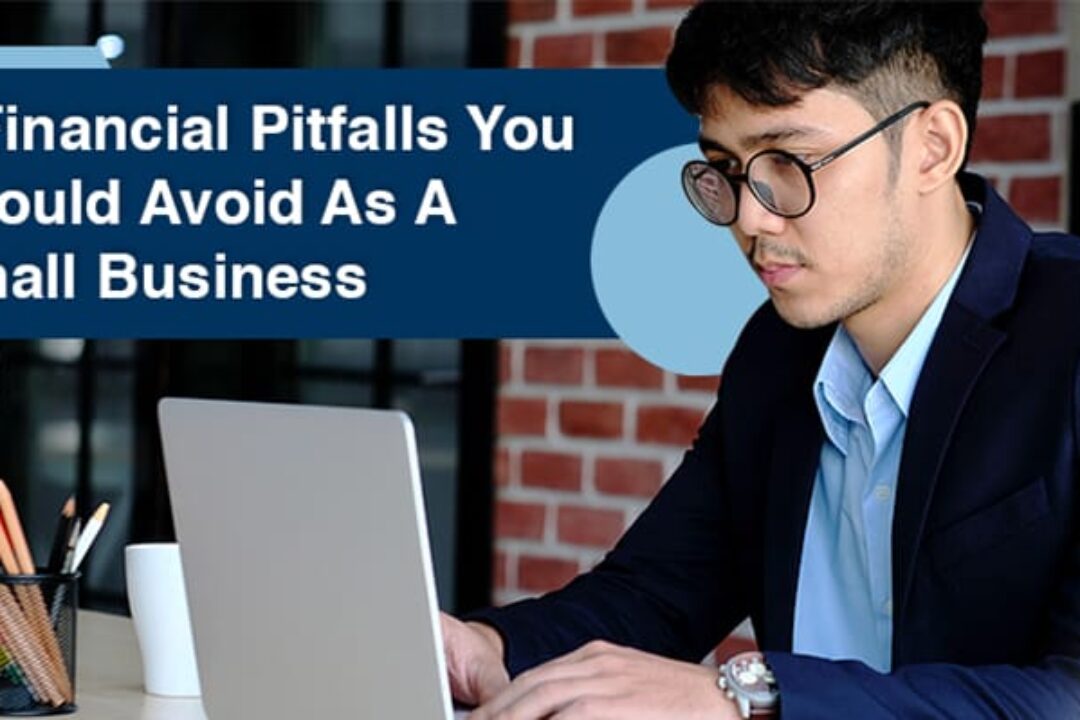 4 Financial Pitfalls You Should Avoid As A Small Business