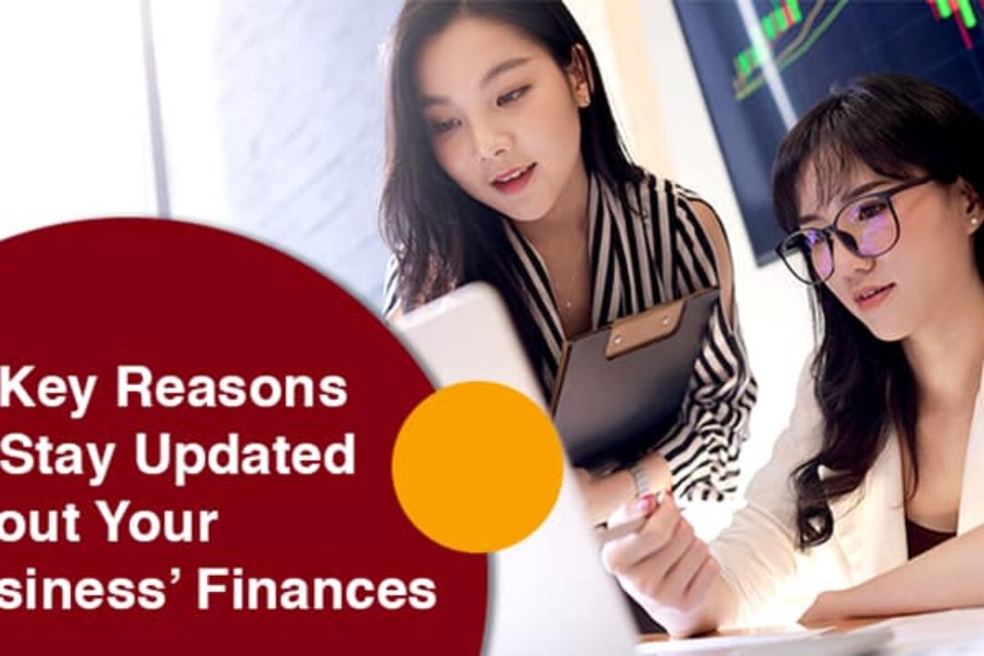 4 Key Reasons To Stay Updated About Your Business’ Finances