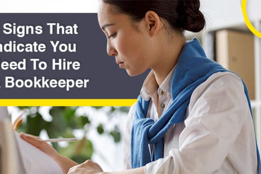 4 Signs That Indicate You Need To Hire A Bookkeeper