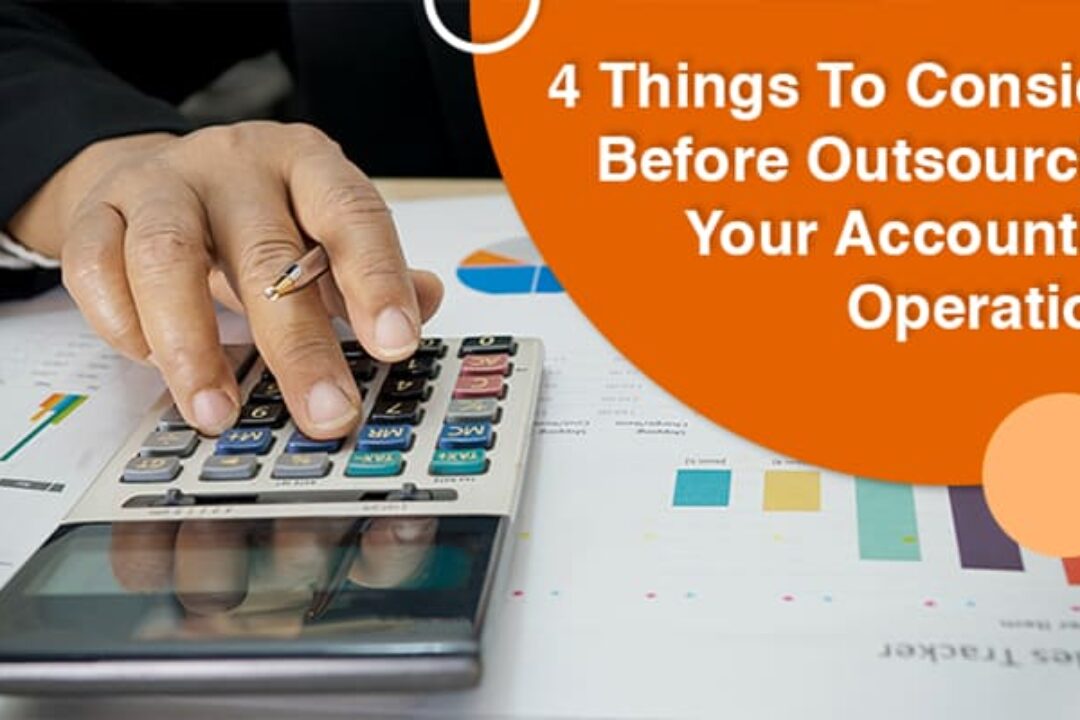 4 Things To Consider Before Outsourcing Your Accounting Operations