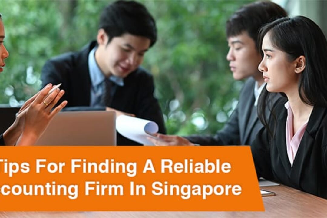 4 Tips For Finding A Reliable Accounting Firm in Singapore