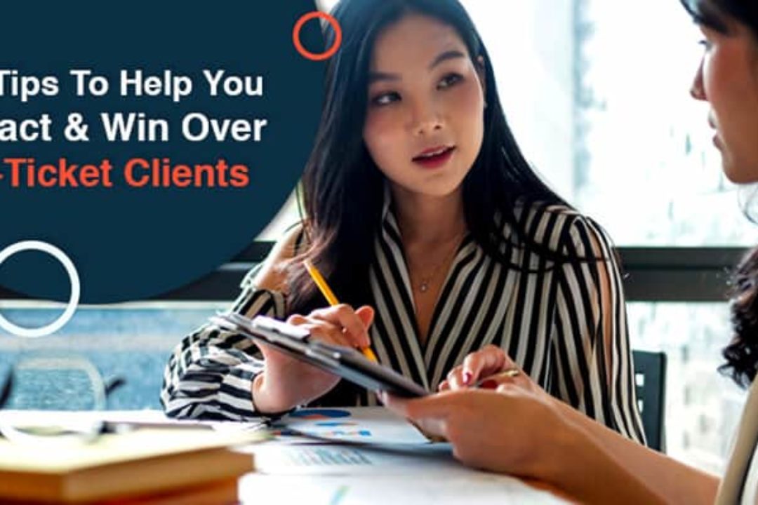 4 Tips To Help You Attract & Win Over Big-Ticket Clients