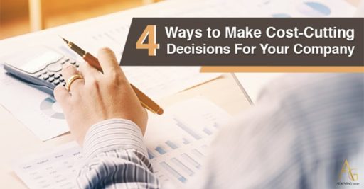 4 Ways To Make Cost-Cutting Decisions For Your Company