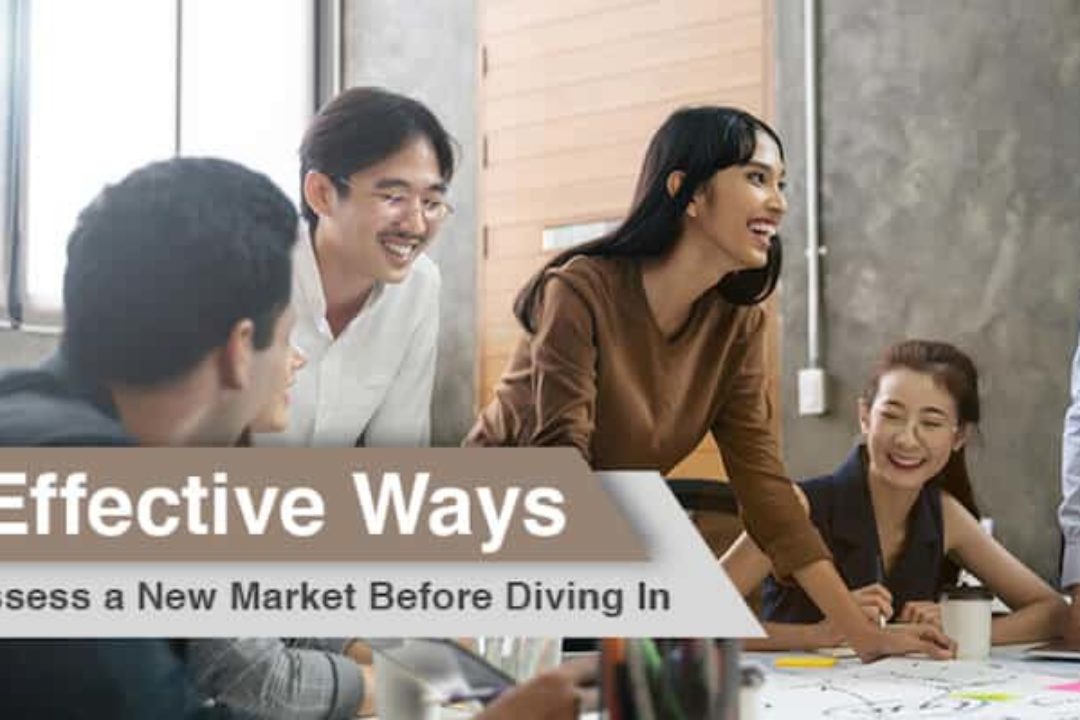5 Effective Ways To Assess A New Market Before Diving In
