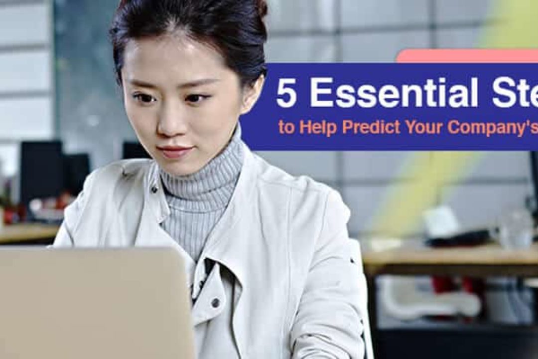 5 Essential Steps To Help Predict Your Company’s Future