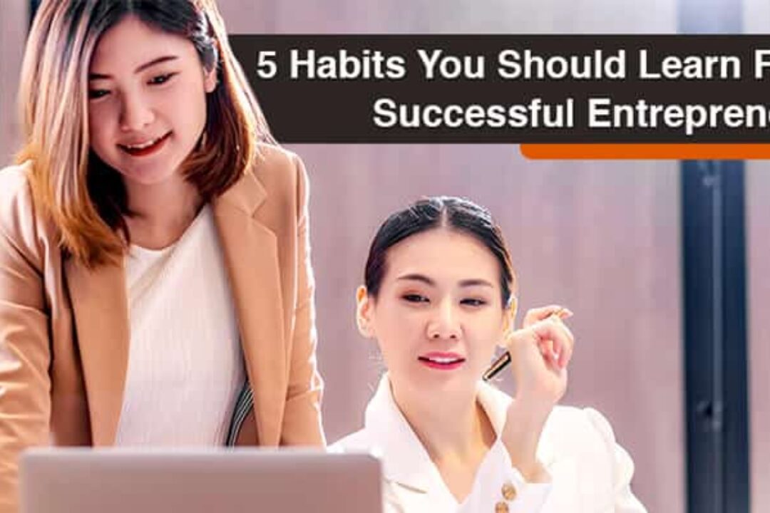 5 Habits You Should Learn From Successful Entrepreneurs