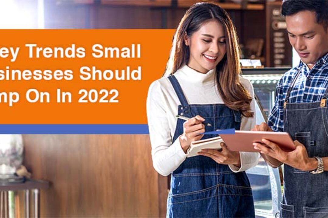 5 Key Trends Small Businesses Should Jump On In 2022