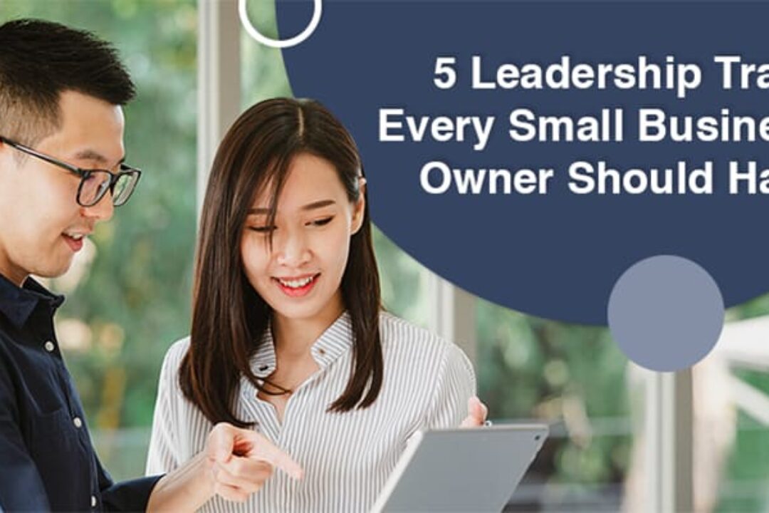 5 Leadership Traits Every Small Business Owner Should Have