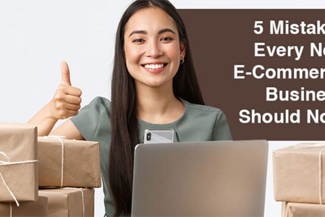 5 Mistakes Every New E-Commerce Business Should Note