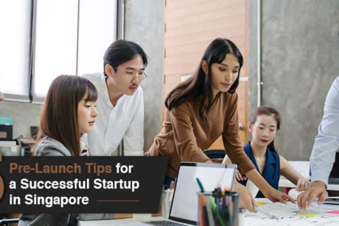 5 Pre-Launch Tips For A Successful Startup In Singapore