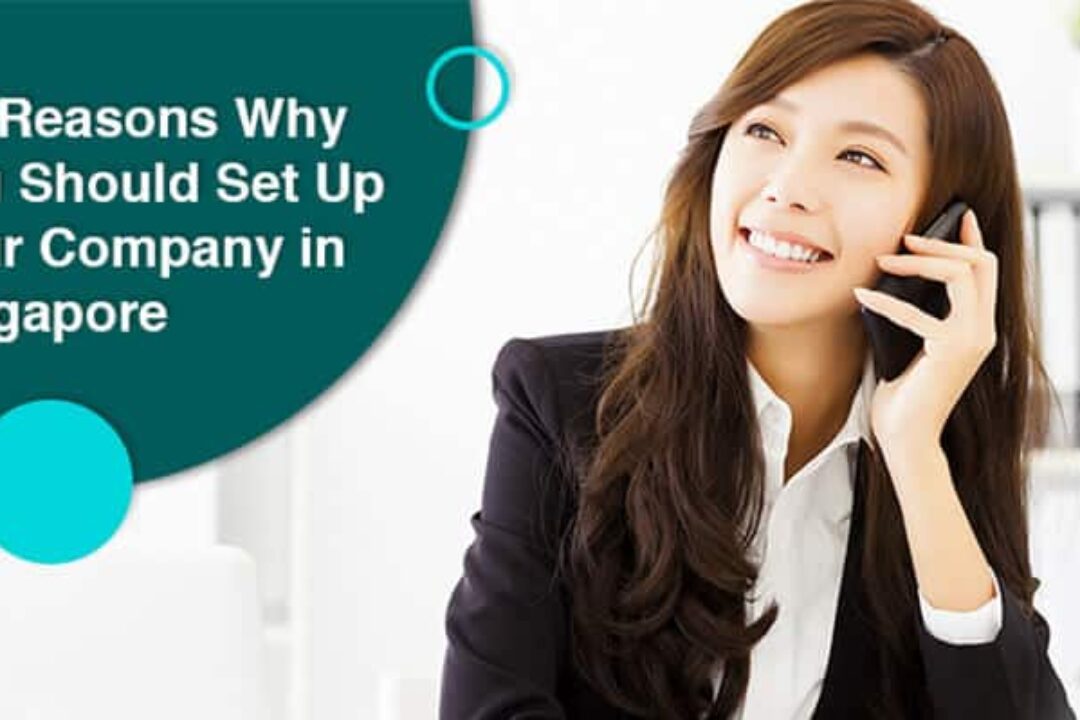 5 Reasons Why You Should Set Up Your Company In Singapore