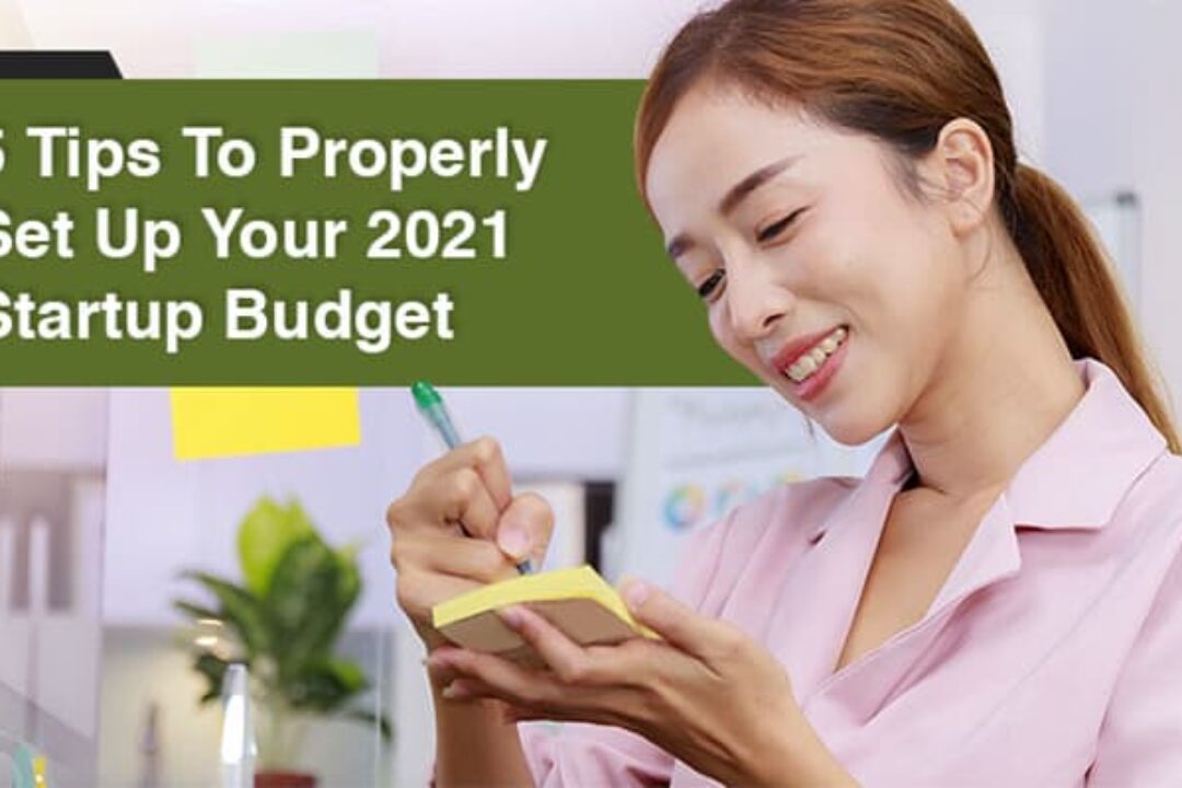 5 Tips To Properly Set Up Your 2021 Startup Budget