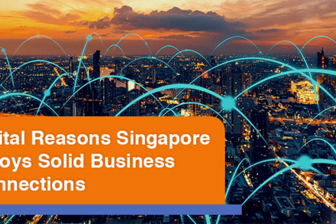 5 Vital Reasons Singapore Enjoys Solid Business Connections