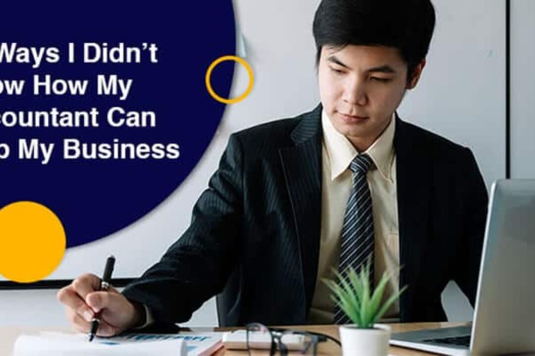 5 Ways I Didn’t Know How My Accountant Can Help My Business