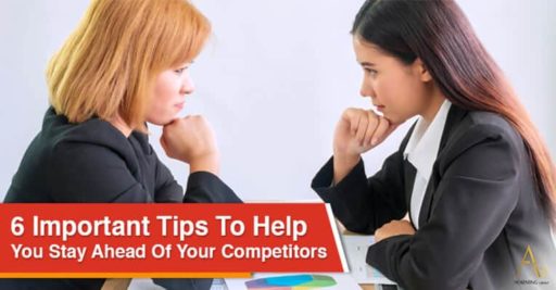 6 Important Tips To Help You Stay Ahead Of Your Competitors