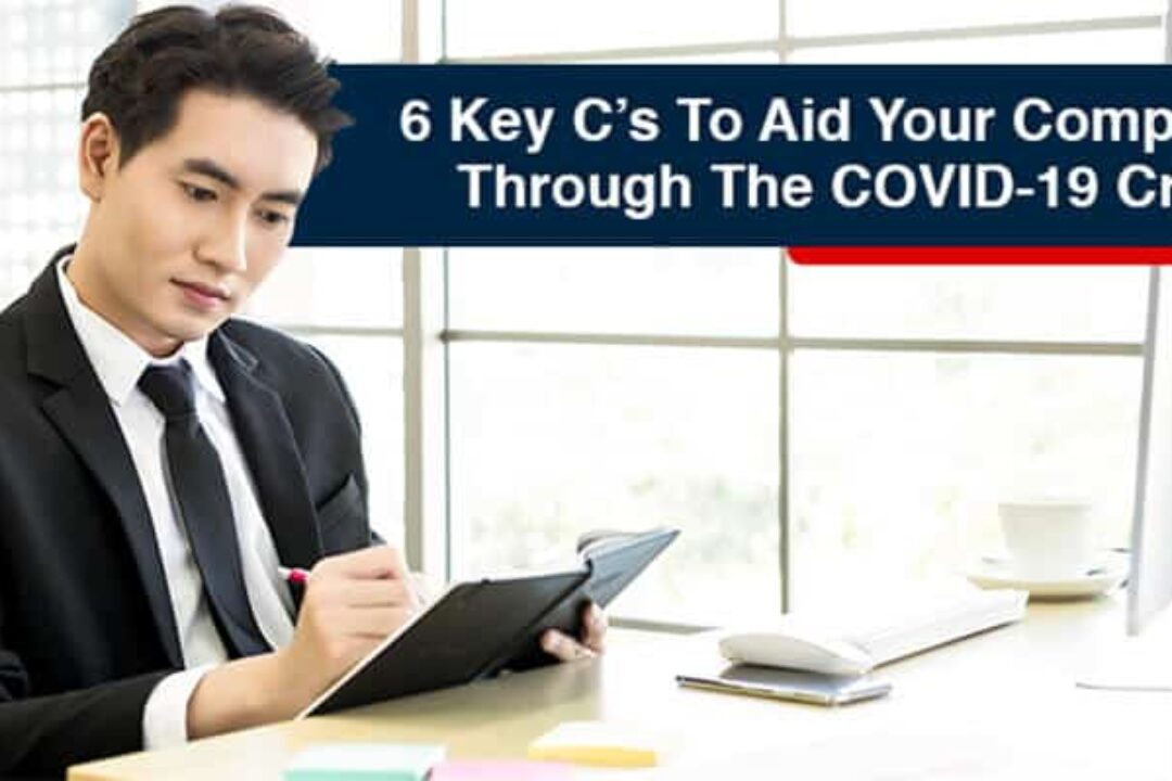 6 Key C’s To Aid Your Company Through The COVID-19 Crisis