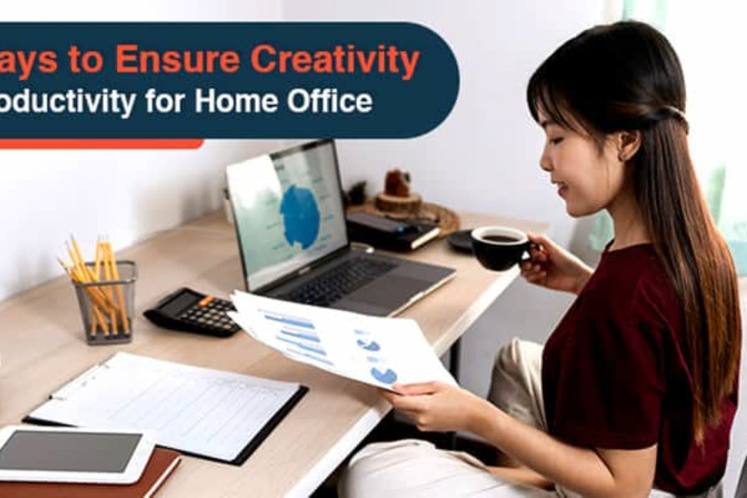 6 Ways To Ensure Creativity & Productivity For Home Office