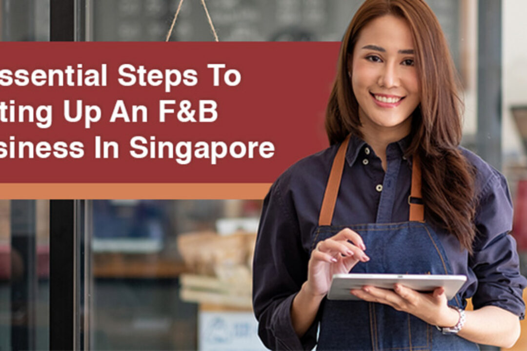 9 Essential Steps To Setting Up An F&B Business In Singapore