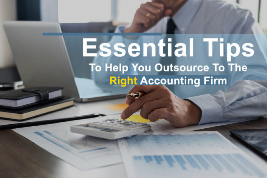Essential Tips To Help You Outsource To The Right Accounting Firm