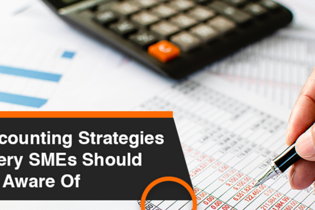 Accounting Strategies Every SMEs Should Be Aware Of
