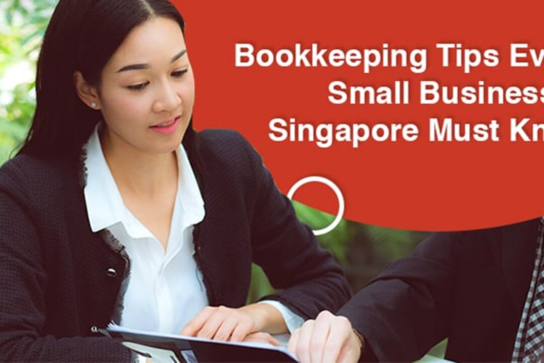 Bookkeeping Tips Every Small Business In Singapore Must Know