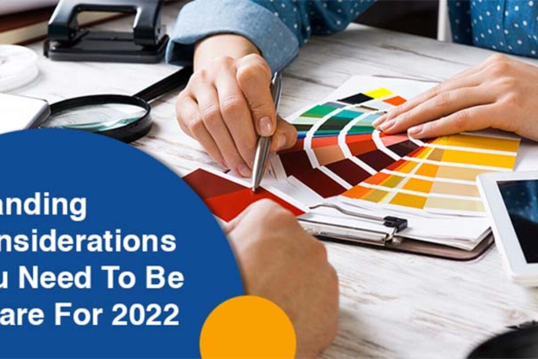 Branding Considerations You Need To Be Aware For 2022