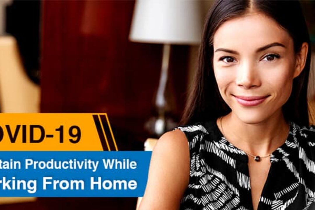 COVID-19: Maintain Productivity While Working From Home