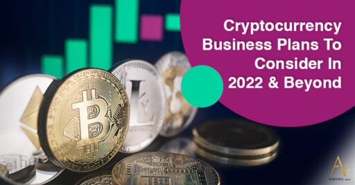 Cryptocurrency Business Plans To Consider In 2022 & Beyond