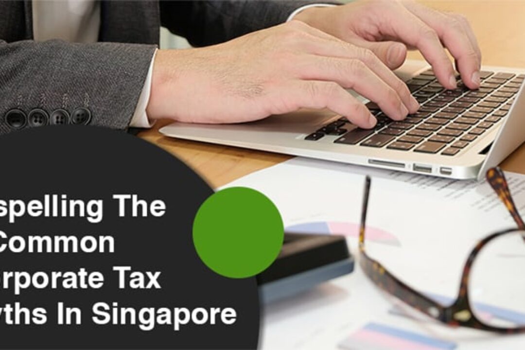 Dispelling The 5 Common Corporate Tax Myths In Singapore