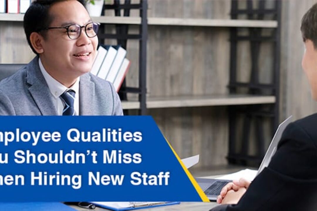 Employee Qualities You Shouldn’t Miss When Hiring New Staff