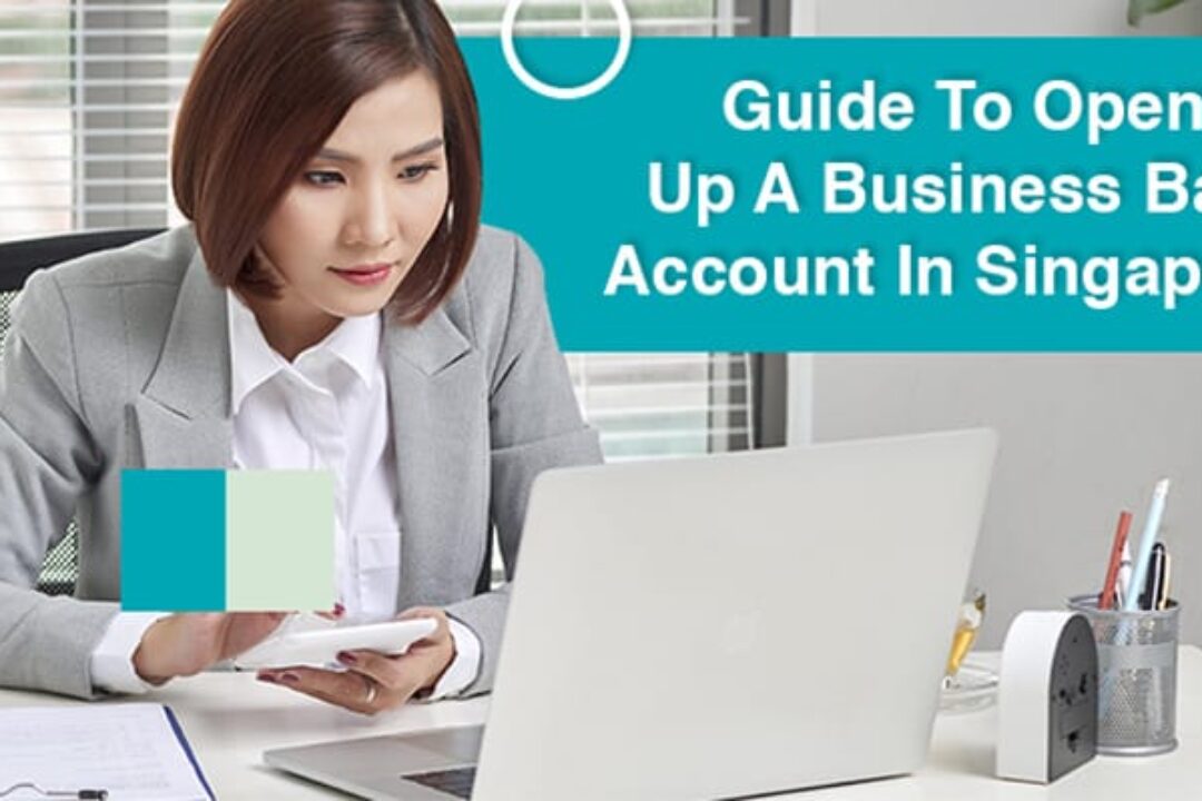 Guide To Opening Up A Business Bank Account In Singapore