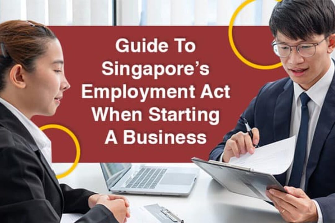 Guide To Singapore’s Employment Act When Starting A Business