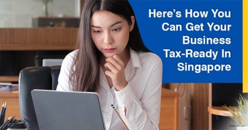 Here’s How You Can Get Your Business Tax-Ready In Singapore