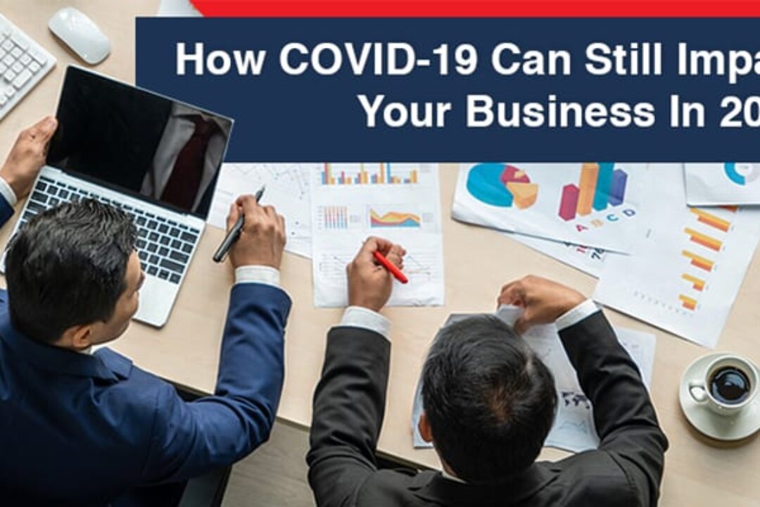 How COVID-19 Can Still Impact Your Business In 2021