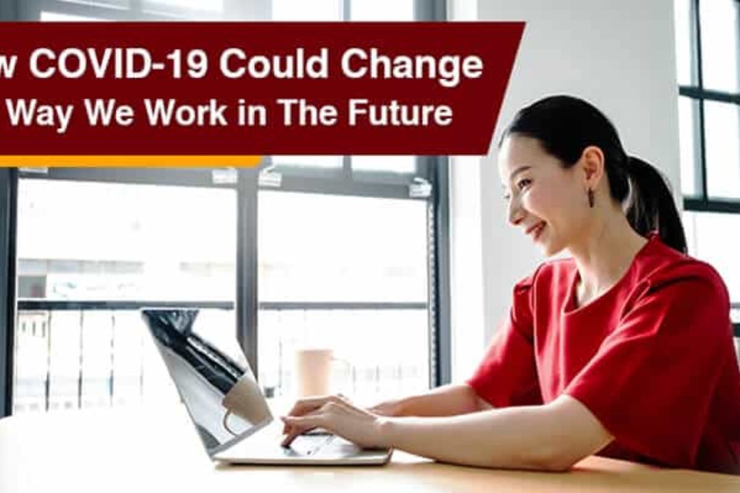 How COVID-19 Could Change The Way We Work In The Future