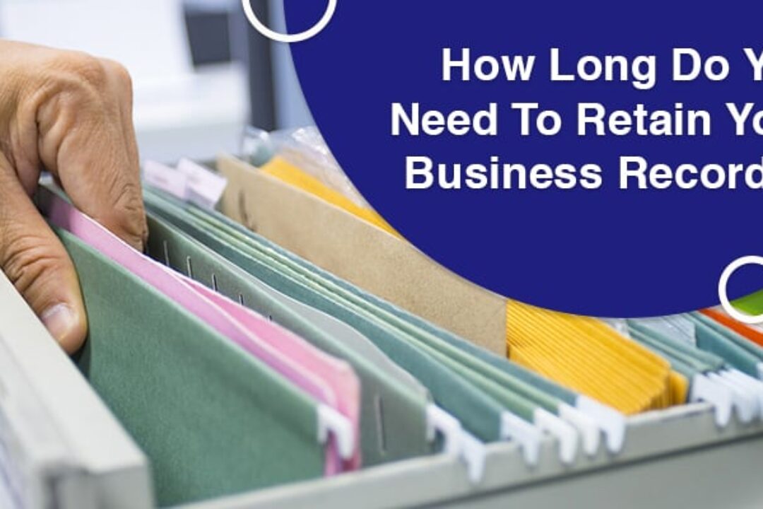 How Long Do You Need To Retain Your Business Records?