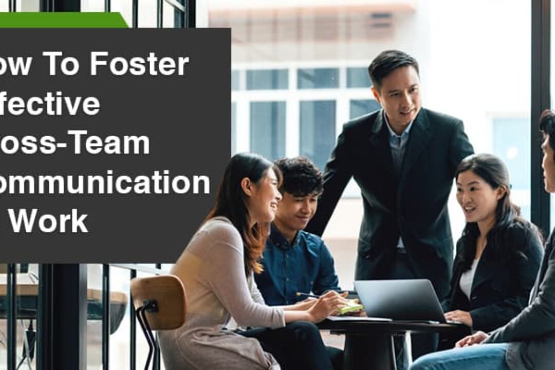How To Foster Effective Cross-Team Communication At Work