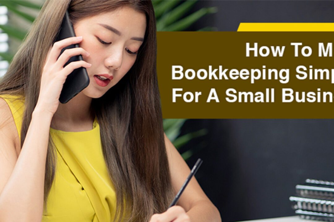 How To Make Bookkeeping Simpler For A Small Business