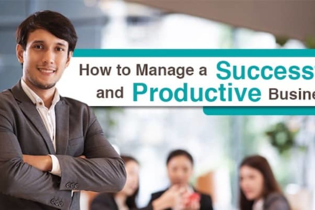 How To Manage A Successful And Productive Business
