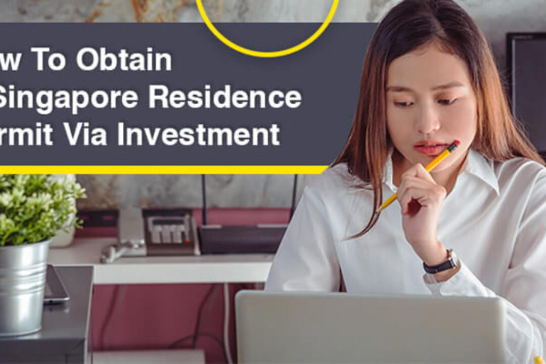 How To Obtain A Singapore Residence Permit Via Investment
