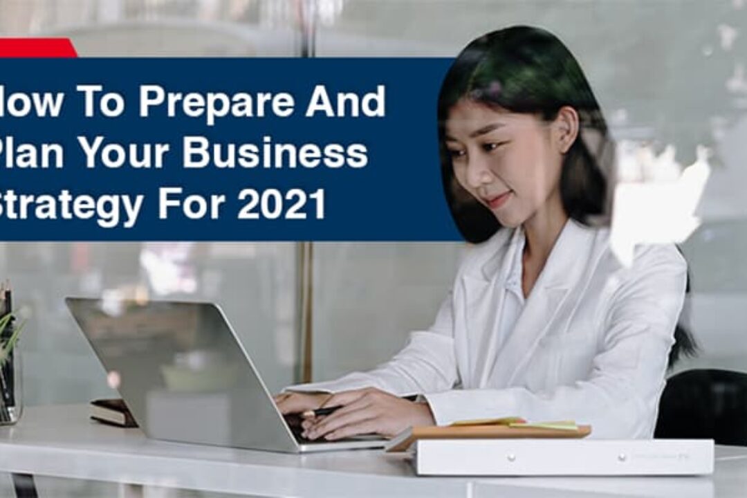 How To Prepare And Plan Your Business Strategy For 2021